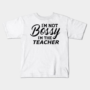 Teacher - I'm not bossy I'm the teacher Kids T-Shirt